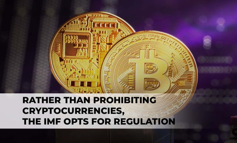 Rather Than Prohibiting Cryptocurrencies, the IMF Opts for Regulation