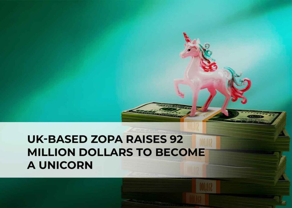 UK-Based Zopa Raises 92 Million Dollars to Become a Unicorn