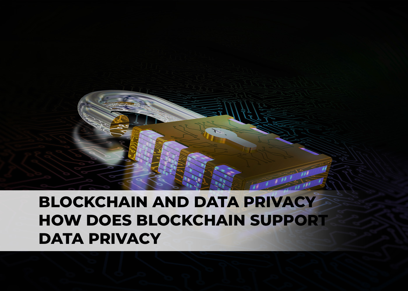 Blockchain And Data Privacy: How Does Blockchain Support Data Privacy ...
