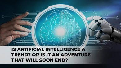 Is Artificial Intelligence A Trend? Or Is It An Adventure That Will Soon End?