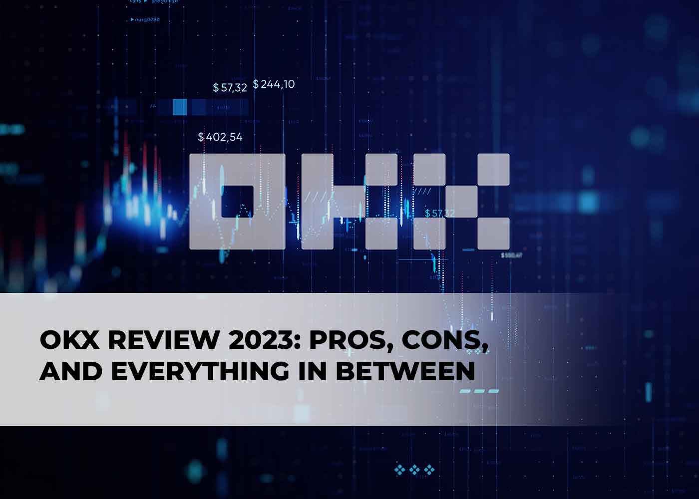 OKX Review 2023: Pros, Cons, and Everything in Between